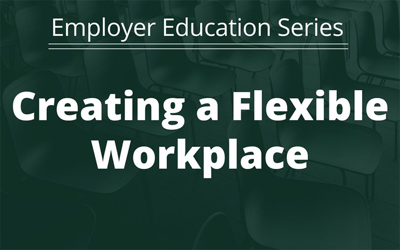 Employer Education Series: Creating a Flexible Workplace