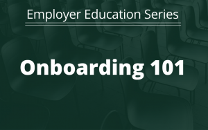 Employer Education Series: Onboarding 101